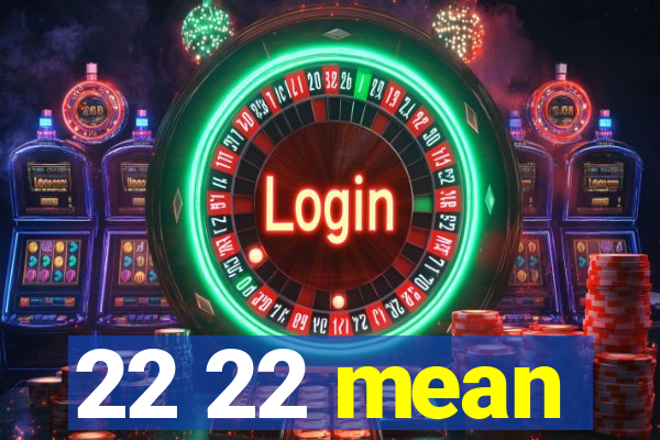 22 22 mean
